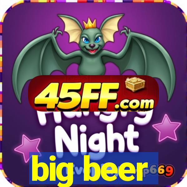 big beer